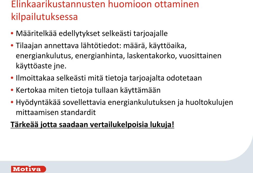 jne. Ilmoittakaa selkeästi mitä tietoja tarjoajalta odotetaan Kertokaa miten tietoja tullaan käyttämään Hyödyntäkää