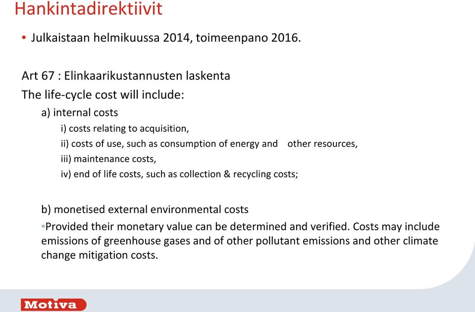 such as consumption of energy and other resources, iii) maintenance costs, iv) end of life costs, such as collection & recycling costs; b)