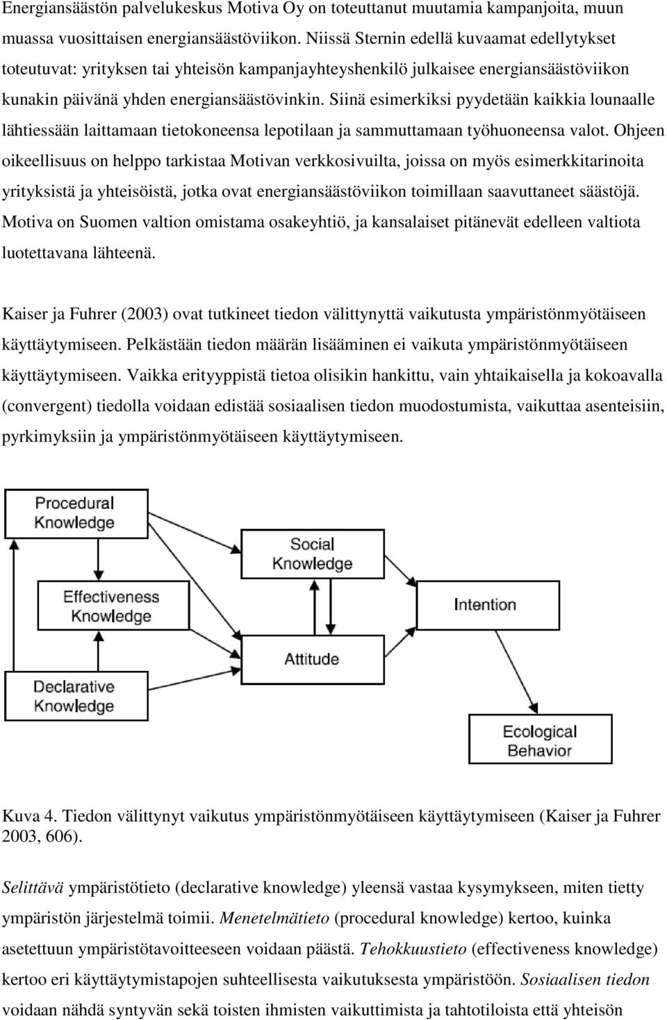 Siinä esimerkiksi pyydetään kaikkia lounaalle lähtiessään laittamaan tietokoneensa lepotilaan ja sammuttamaan työhuoneensa valot.