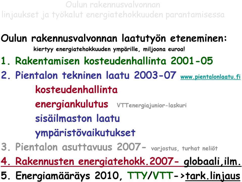 fi kosteudenhallinta energiankulutus VTTenergiajunior-laskuri sisäilmaston laatu ympäristövaikutukset 3.