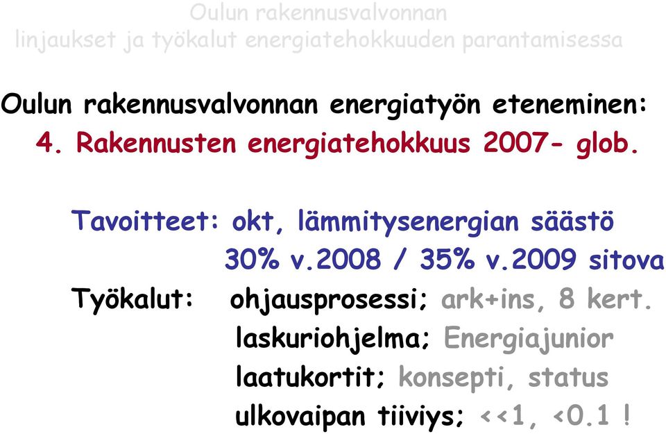 Tavoitteet: okt, lämmitysenergian säästö 30% v.2008 / 35% v.