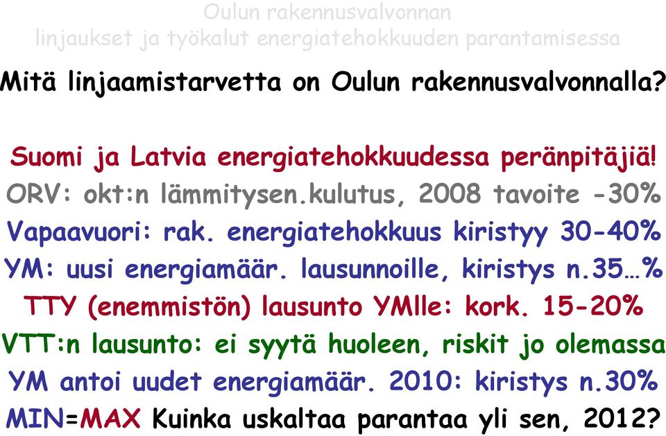 energiatehokkuus kiristyy 30-40% YM: uusi energiamäär. lausunnoille, kiristys n.