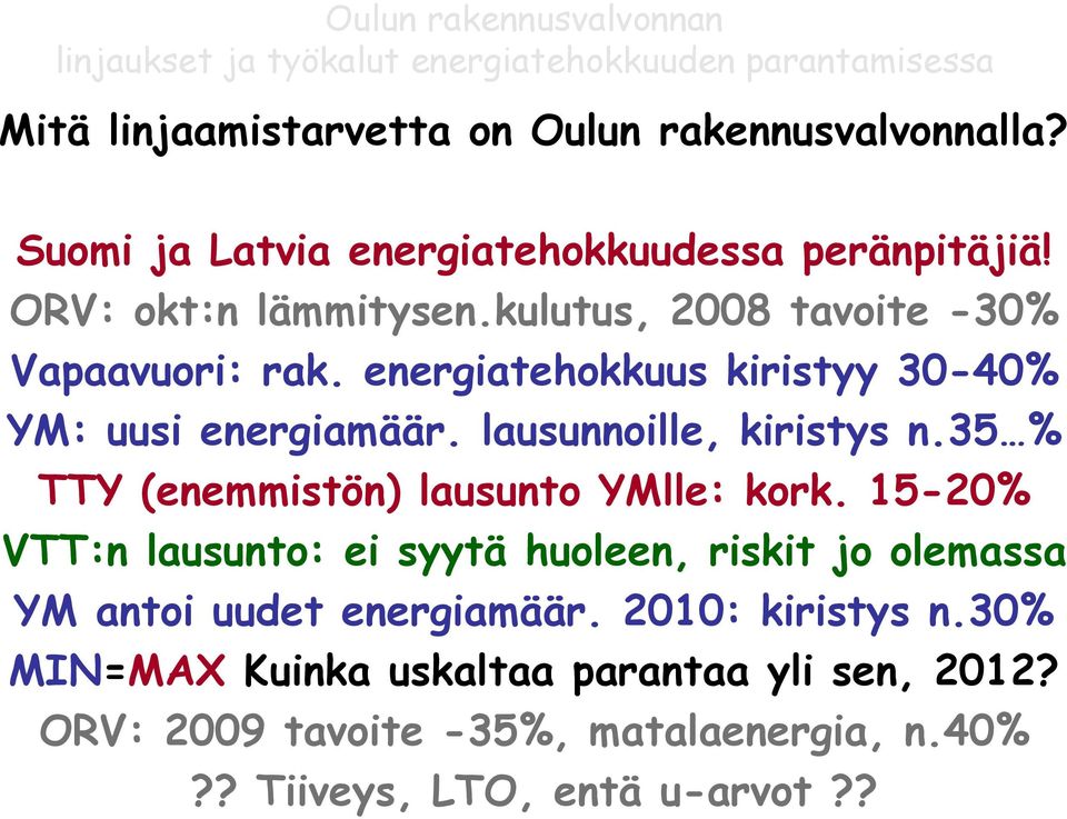 35 % TTY (enemmistön) lausunto YMlle: kork. 15-20% VTT:n lausunto: ei syytä huoleen, riskit jo olemassa YM antoi uudet energiamäär.