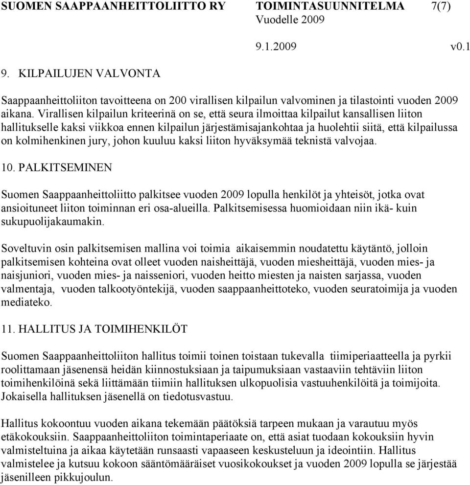 kolmihenkinen jury, johon kuuluu kaksi liiton hyväksymää teknistä valvojaa. 10.