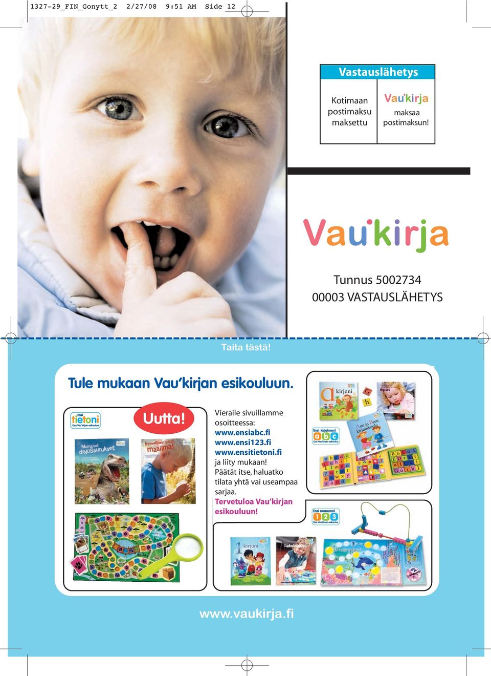 Uutta! Vieraile sivuillamme osoitteessa: www.ensiabc.fi www.ensi123.fi www.ensitietoni.