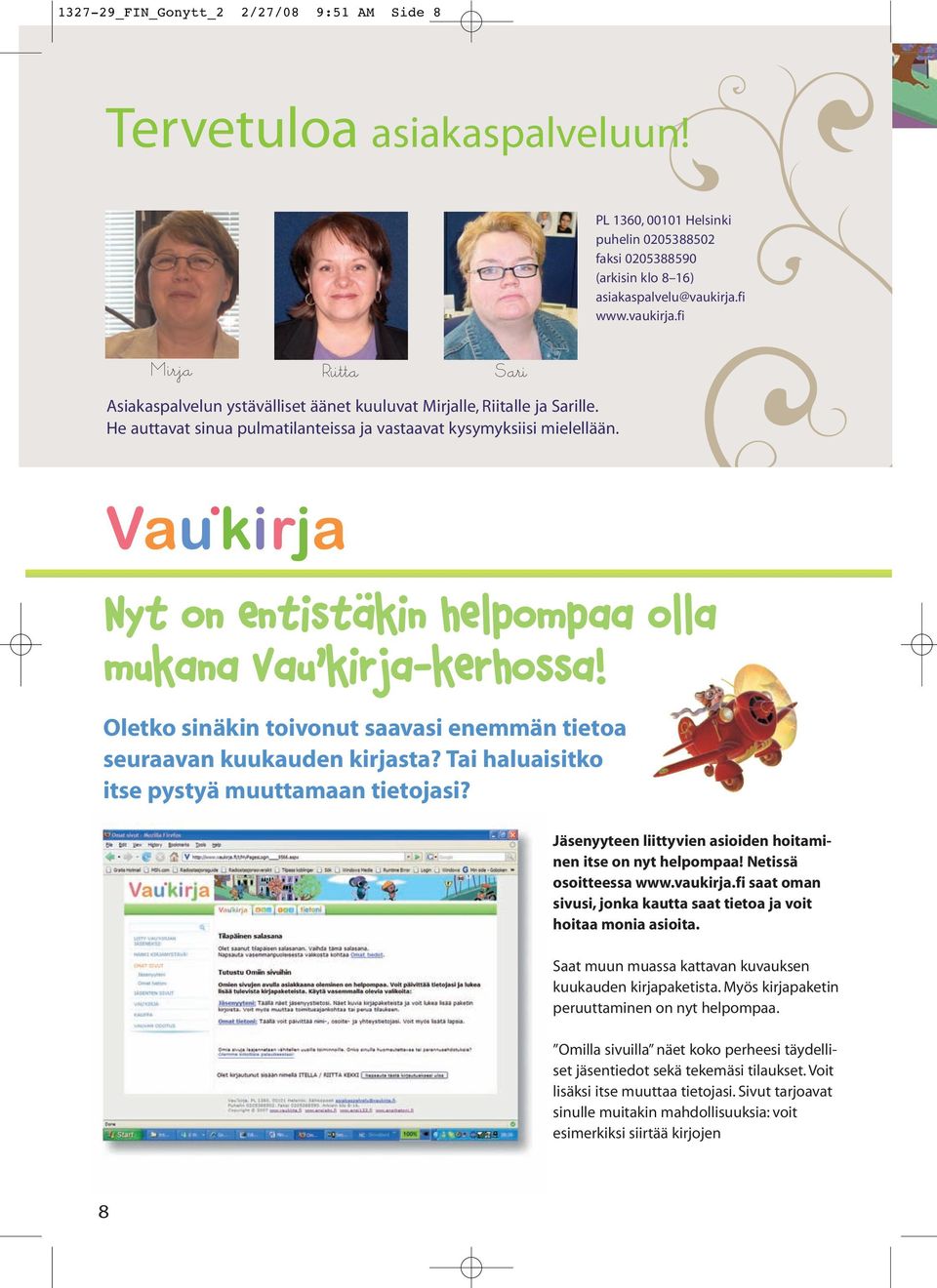 Nyt on entistäkin helpompaa olla mukana Vau kirja-kerhossa! Oletko sinäkin toivonut saavasi enemmän tietoa seuraavan kuukauden kirjasta? Tai haluaisitko itse pystyä muuttamaan tietojasi?