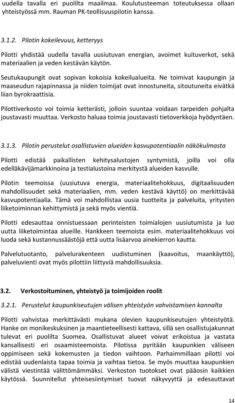 Seutukaupungit ovat sopivan kokoisia kokeilualueita. Ne toimivat kaupungin ja maaseudun rajapinnassa ja niiden toimijat ovat innostuneita, sitoutuneita eivätkä liian byrokraattisia.