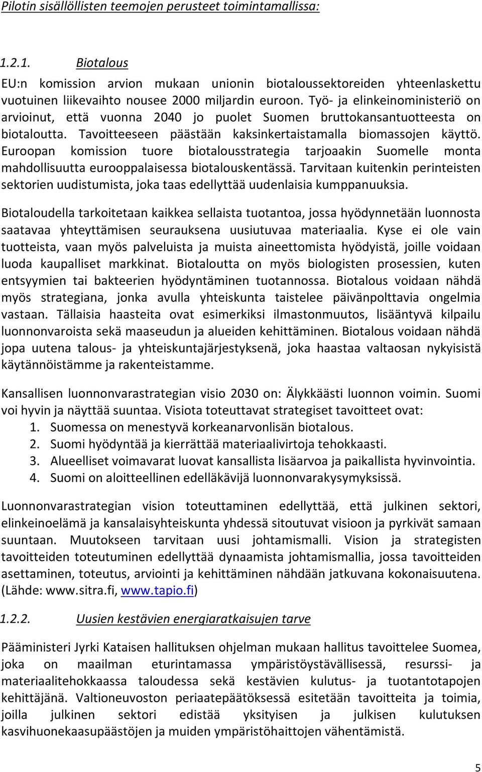 Euroopan komission tuore biotalousstrategia tarjoaakin Suomelle monta mahdollisuutta eurooppalaisessa biotalouskentässä.