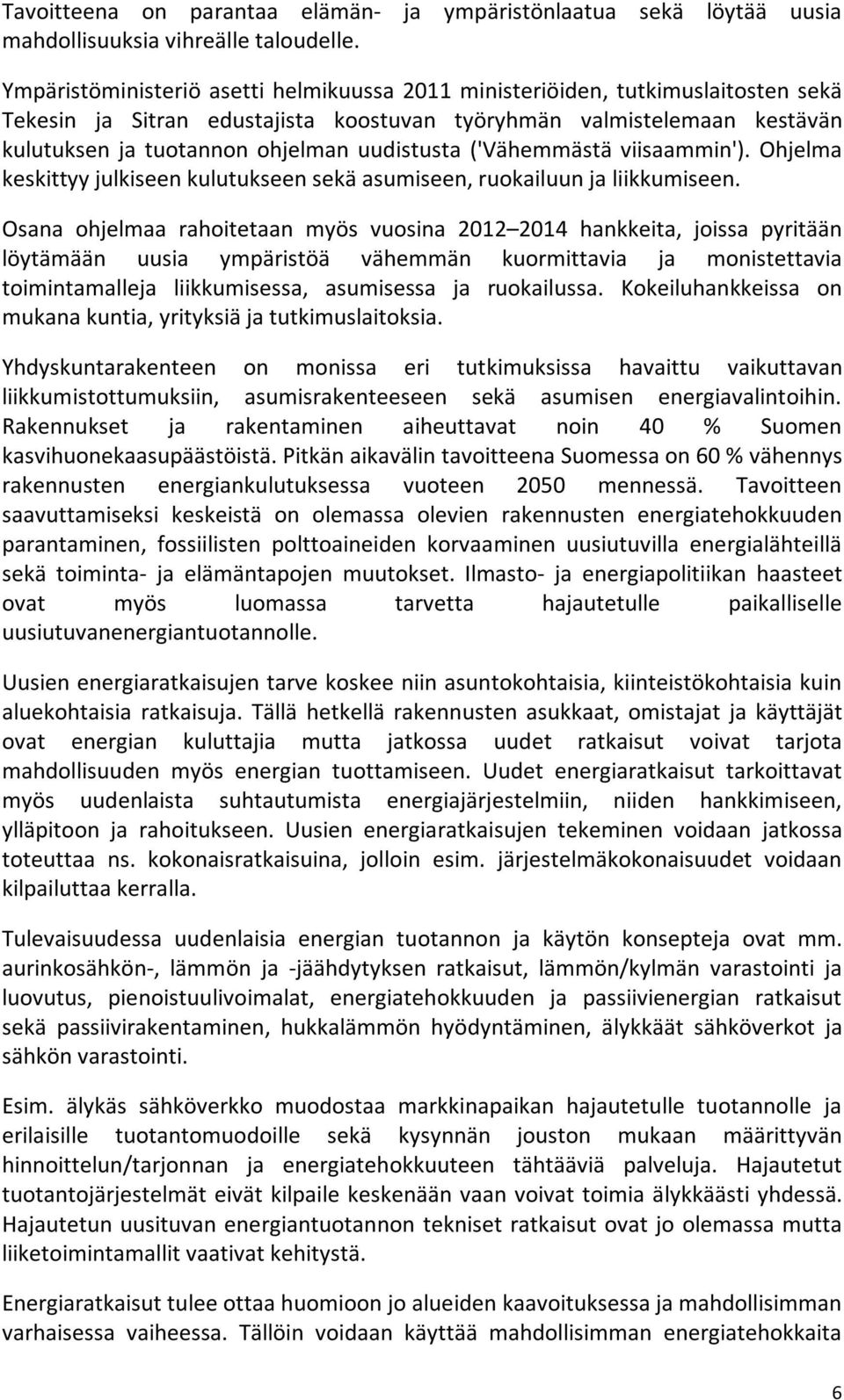 uudistusta ('Vähemmästä viisaammin'). Ohjelma keskittyy julkiseen kulutukseen sekä asumiseen, ruokailuun ja liikkumiseen.