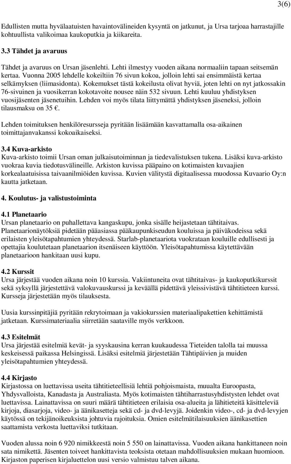 Vuonna 2005 lehdelle kokeiltiin 76 sivun kokoa, jolloin lehti sai ensimmäistä kertaa selkämyksen (liimasidonta).