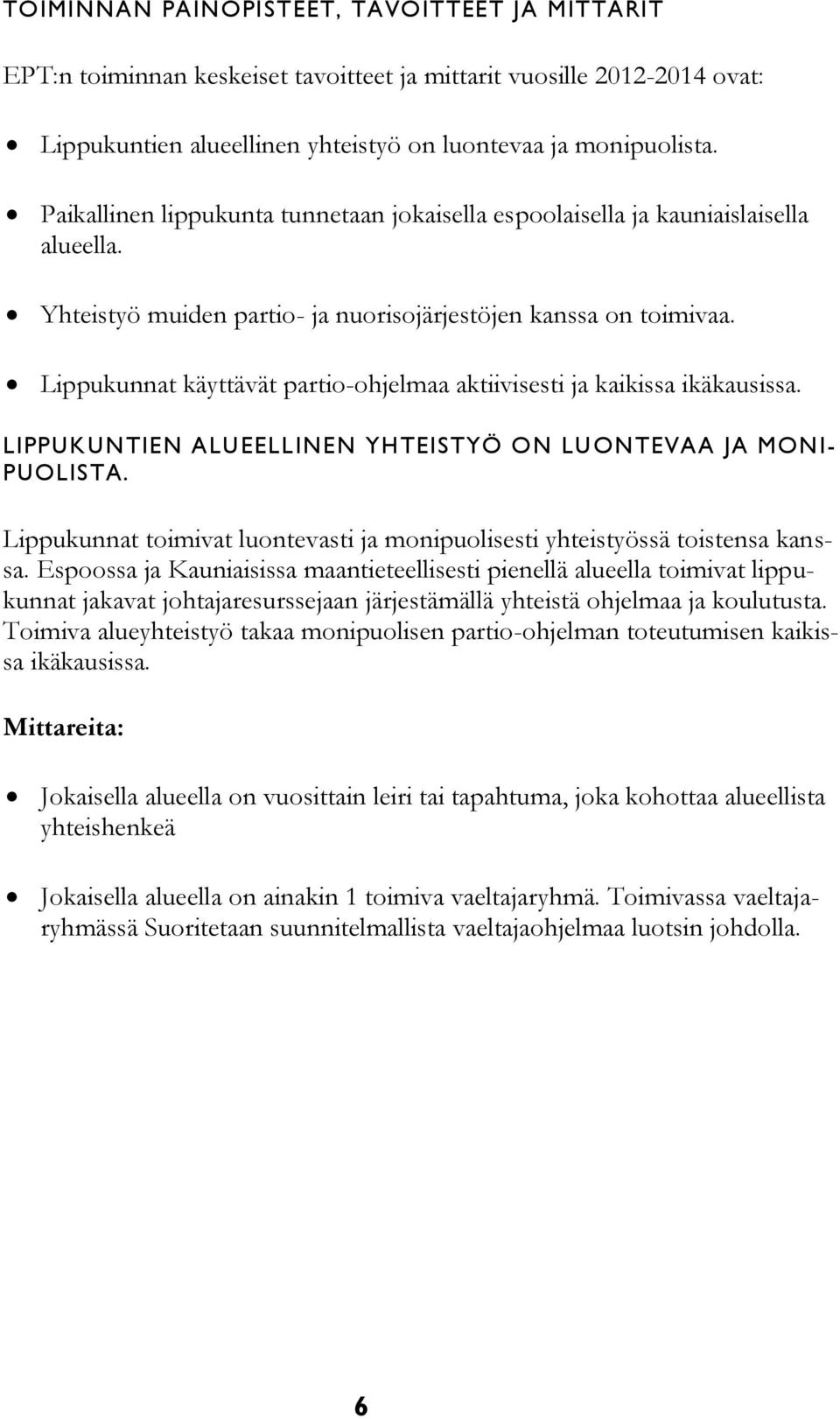 Lippukunnat käyttävät partio-ohjelmaa aktiivisesti ja kaikissa ikäkausissa. LIPPUKUNTIEN ALUEELL INEN YHTEISTYÖ ON LU ONTEVAA JA MONI- PUOLISTA.