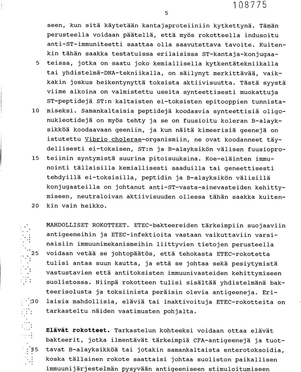 joskus heikentynyttä toksista aktiivisuutta. Tästä syystä viime aikoina on valmistettu useita synteettisesti muokattuja ST-peptidejä ST:n kaltaisten ei-toksisten epitooppien tunnista- 10 miseksi.