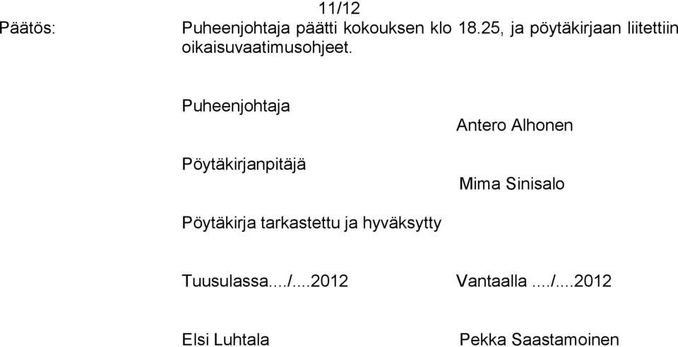 Puheenjohtaja Pöytäkirjanpitäjä Antero Alhonen Mima Sinisalo