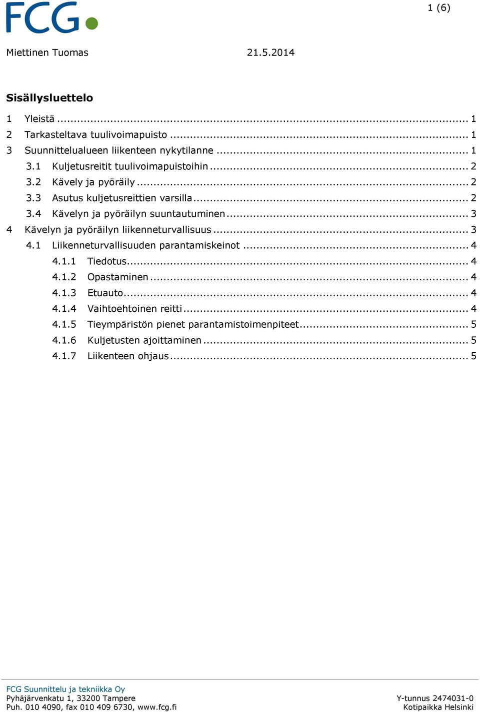 .. 3 4 Kävelyn ja pyöräilyn liikenneturvallisuus... 3 4.1 Liikenneturvallisuuden parantamiskeinot... 4 4.1.1 Tiedotus... 4 4.1.2 Opastaminen... 4 4.1.3 Etuauto.