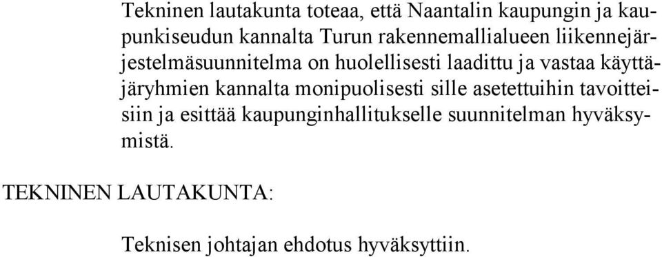 käyttäjäryhmien kannalta monipuolisesti sille asetettuihin tavoitteisiin ja esittää