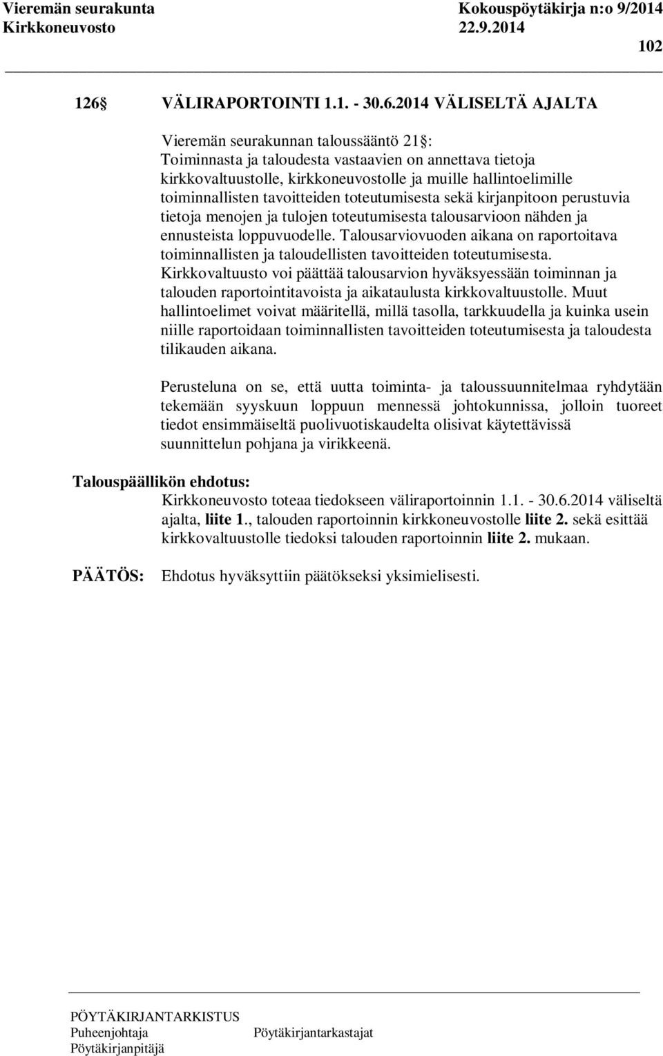 2014 VÄLISELTÄ AJALTA Vieremän seurakunnan taloussääntö 21 : Toiminnasta ja taloudesta vastaavien on annettava tietoja kirkkovaltuustolle, kirkkoneuvostolle ja muille hallintoelimille toiminnallisten