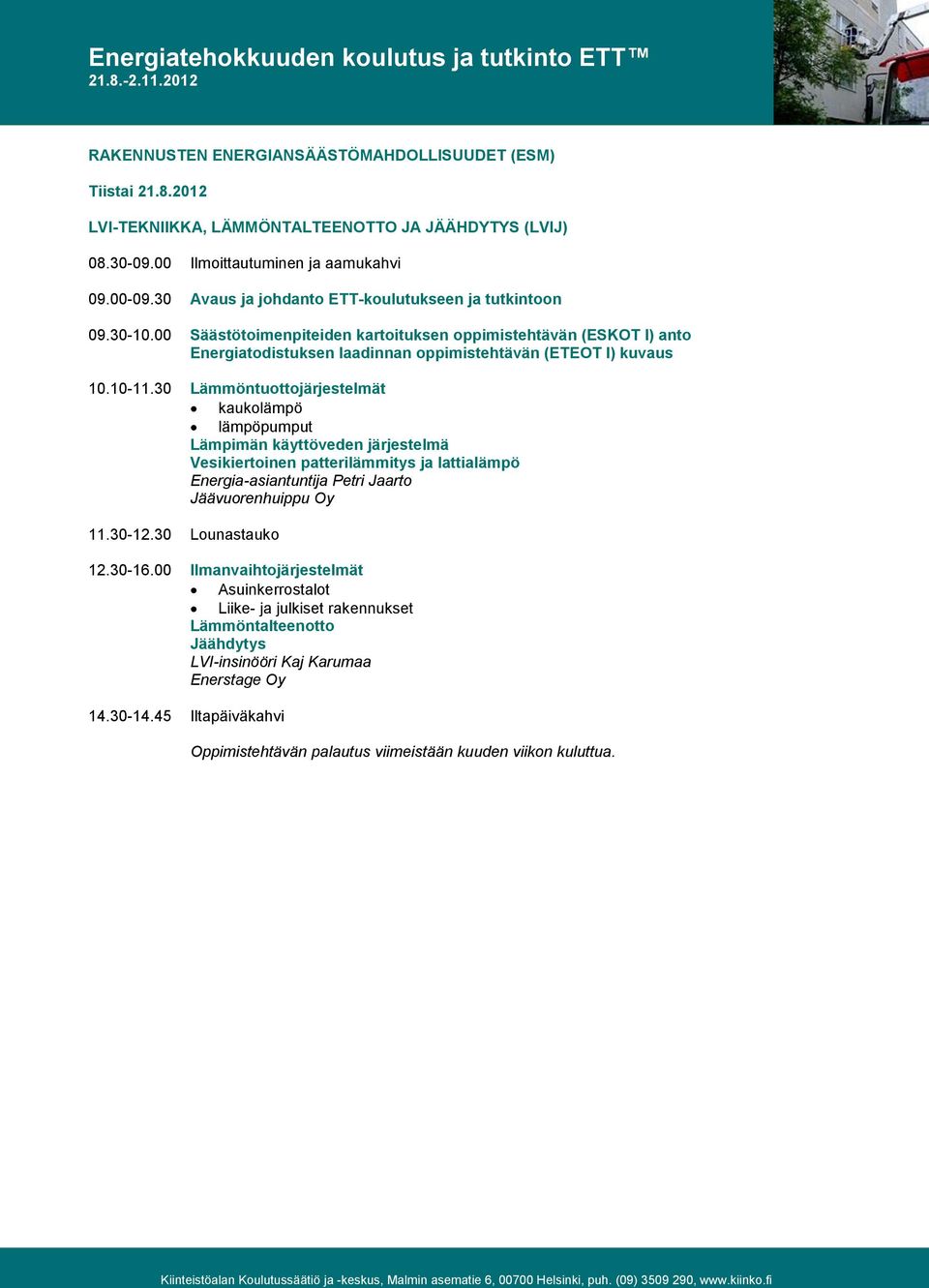 00 Säästötoimenpiteiden kartoituksen oppimistehtävän (ESKOT I) anto Energiatodistuksen laadinnan oppimistehtävän (ETEOT I) kuvaus 10.10-11.