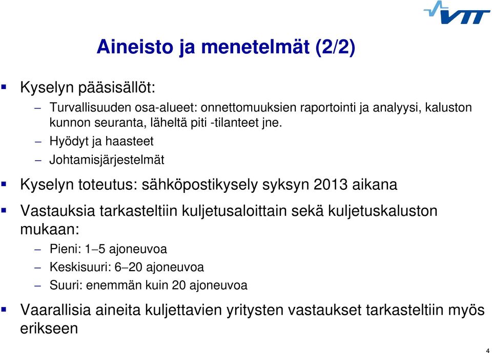 Hyödyt Third ja level haasteet Johtamisjärjestelmät Kyselyn toteutus: sähköpostikysely syksyn 2013 aikana Vastauksia tarkasteltiin kuljetusaloittain