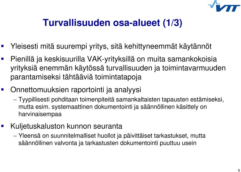 Onnettomuuksien raportointi ja analyysi Tyypillisesti pohditaan toimenpiteitä samankaltaisten tapausten estämiseksi, mutta esim.