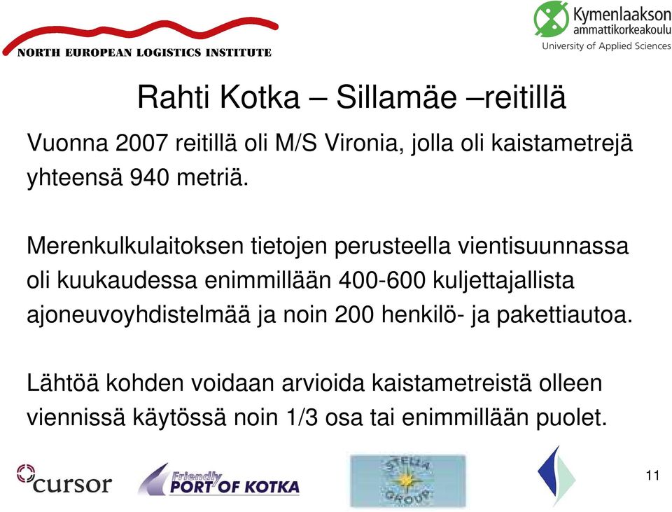 Merenkulkulaitoksen tietojen perusteella vientisuunnassa oli kuukaudessa enimmillään 400-600