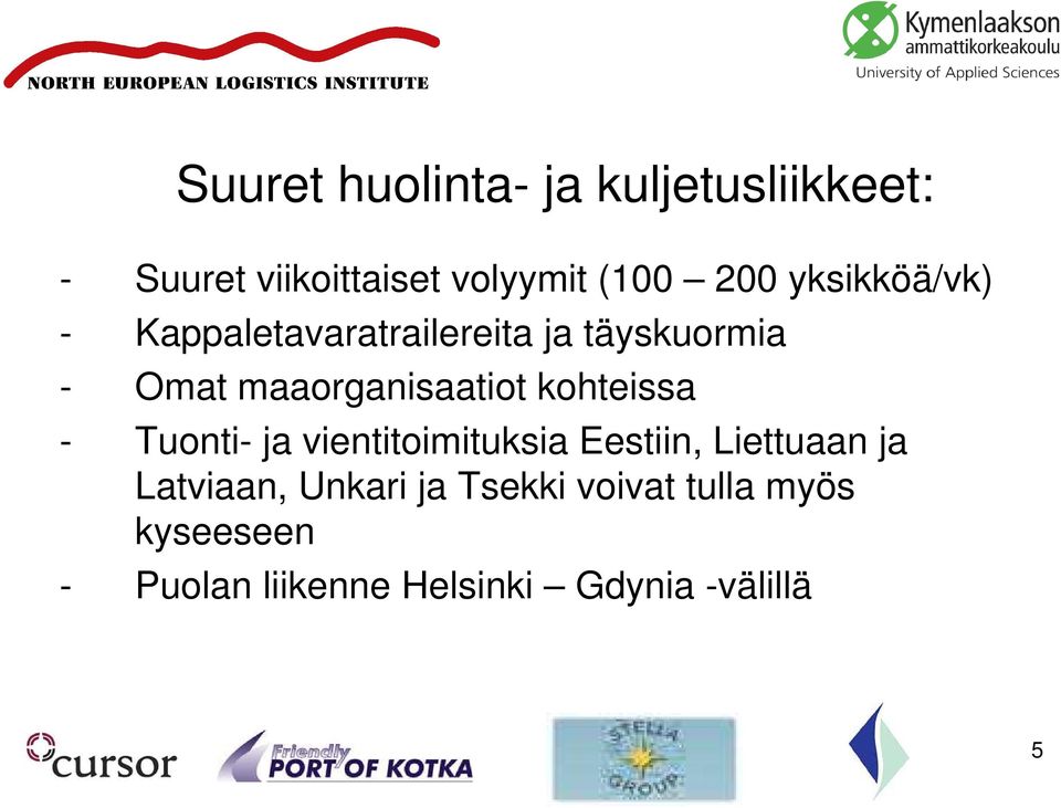 kohteissa - Tuonti- ja vientitoimituksia Eestiin, Liettuaan ja Latviaan, Unkari