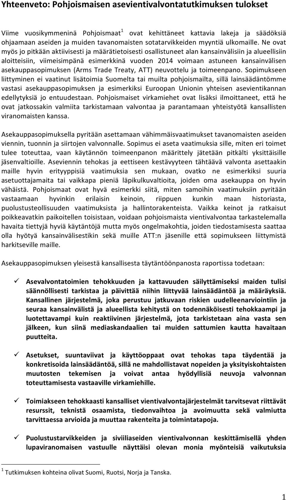 Ne ovat myös jo pitkään aktiivisesti ja määrätietoisesti osallistuneet alan kansainvälisiin ja alueellisiin aloitteisiin, viimeisimpänä esimerkkinä vuoden 2014 voimaan astuneen kansainvälisen