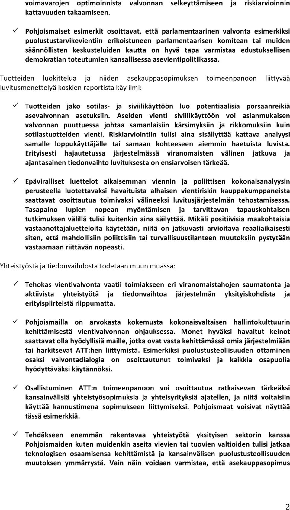 tapa varmistaa edustuksellisen demokratian toteutumien kansallisessa asevientipolitiikassa.