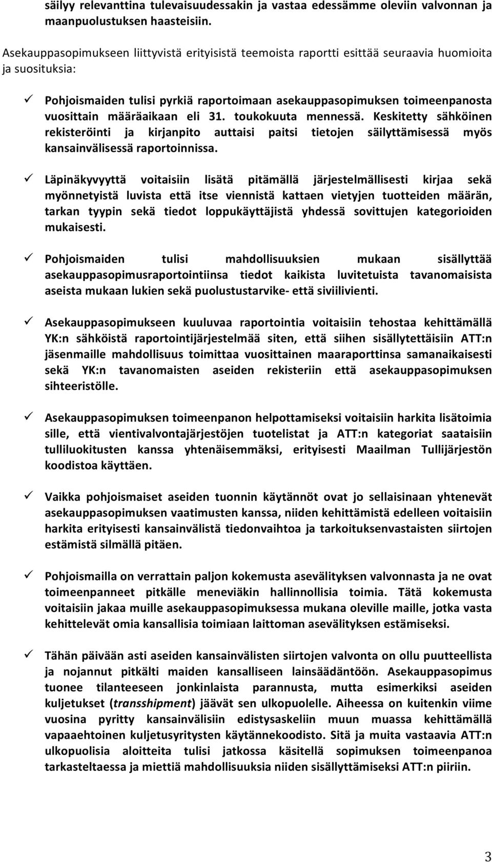 määräaikaan eli 31. toukokuuta mennessä. Keskitetty sähköinen rekisteröinti ja kirjanpito auttaisi paitsi tietojen säilyttämisessä myös kansainvälisessä raportoinnissa.