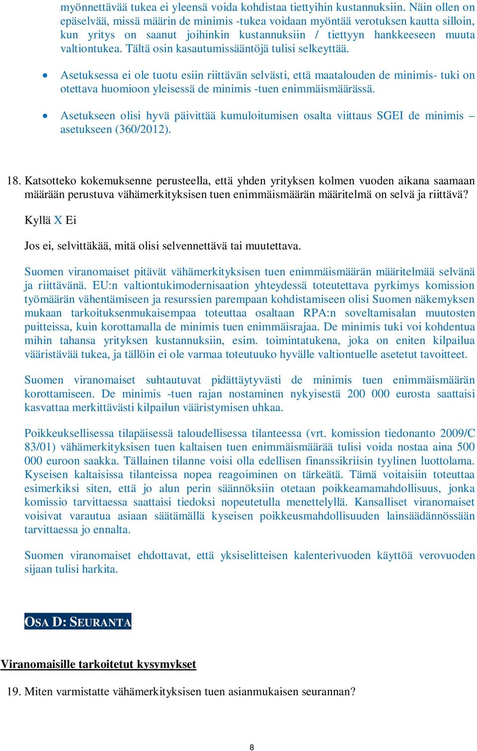 Tältä osin kasautumissääntöjä tulisi selkeyttää. Asetuksessa ei ole tuotu esiin riittävän selvästi, että maatalouden de minimis- tuki on otettava huomioon yleisessä de minimis -tuen enimmäismäärässä.