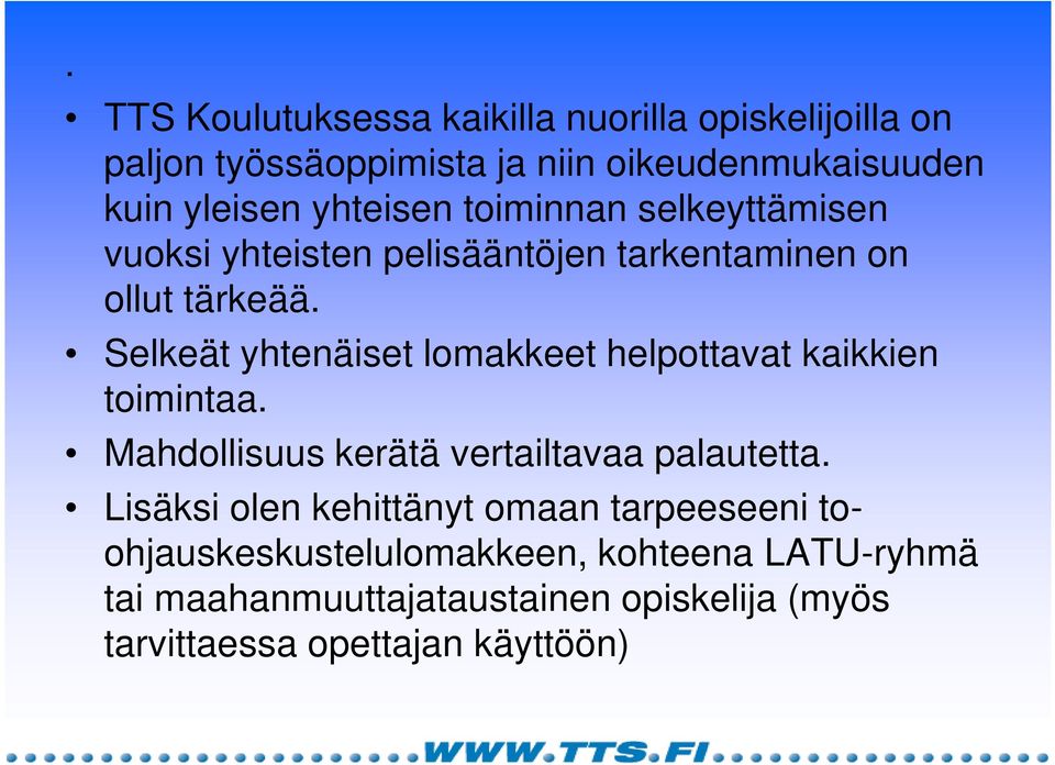 Selkeät yhtenäiset lomakkeet helpottavat kaikkien toimintaa. Mahdollisuus kerätä vertailtavaa palautetta.