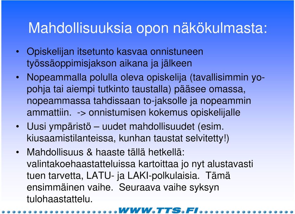 -> onnistumisen kokemus opiskelijalle Uusi ympäristö uudet mahdollisuudet (esim. kiusaamistilanteissa, kunhan taustat selvitetty!