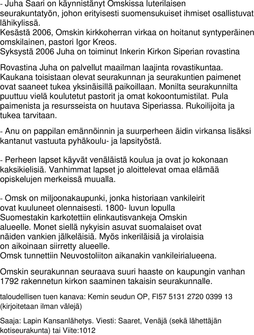 Syksystä 2006 Juha on toiminut Inkerin Kirkon Siperian rovastina Rovastina Juha on palvellut maailman laajinta rovastikuntaa.