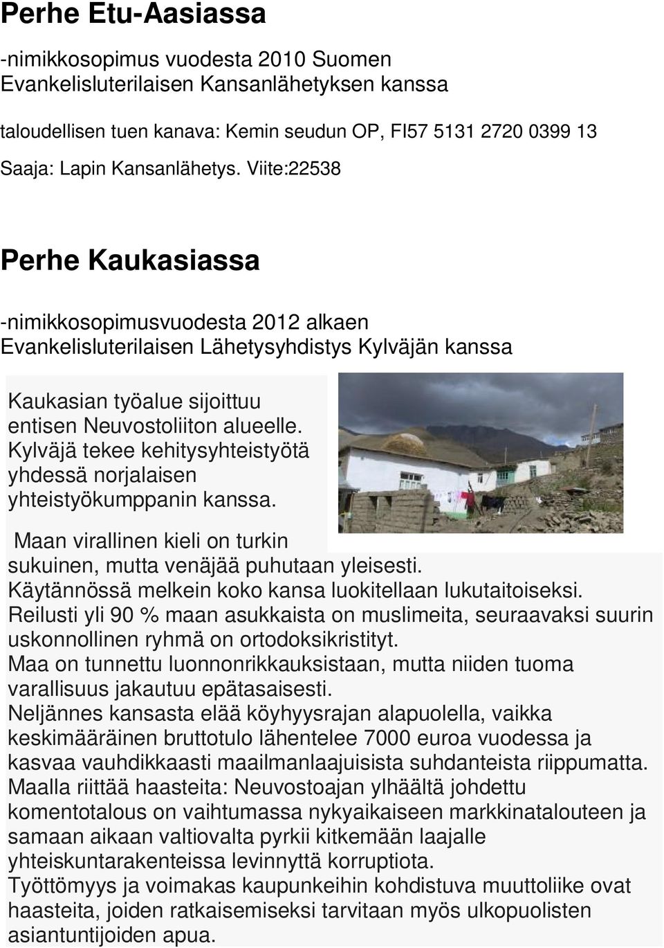 Kylväjä tekee kehitysyhteistyötä yhdessä norjalaisen yhteistyökumppanin kanssa. Maan virallinen kieli on turkin sukuinen, mutta venäjää puhutaan yleisesti.