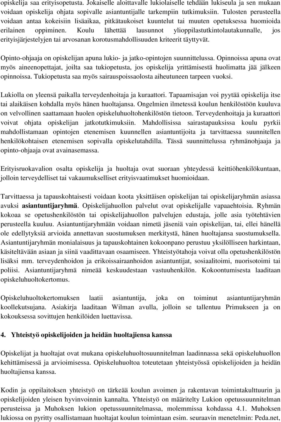 Koulu lähettää lausunnot ylioppilastutkintolautakunnalle, jos erityisjärjestelyjen tai arvosanan korotusmahdollisuuden kriteerit täyttyvät.