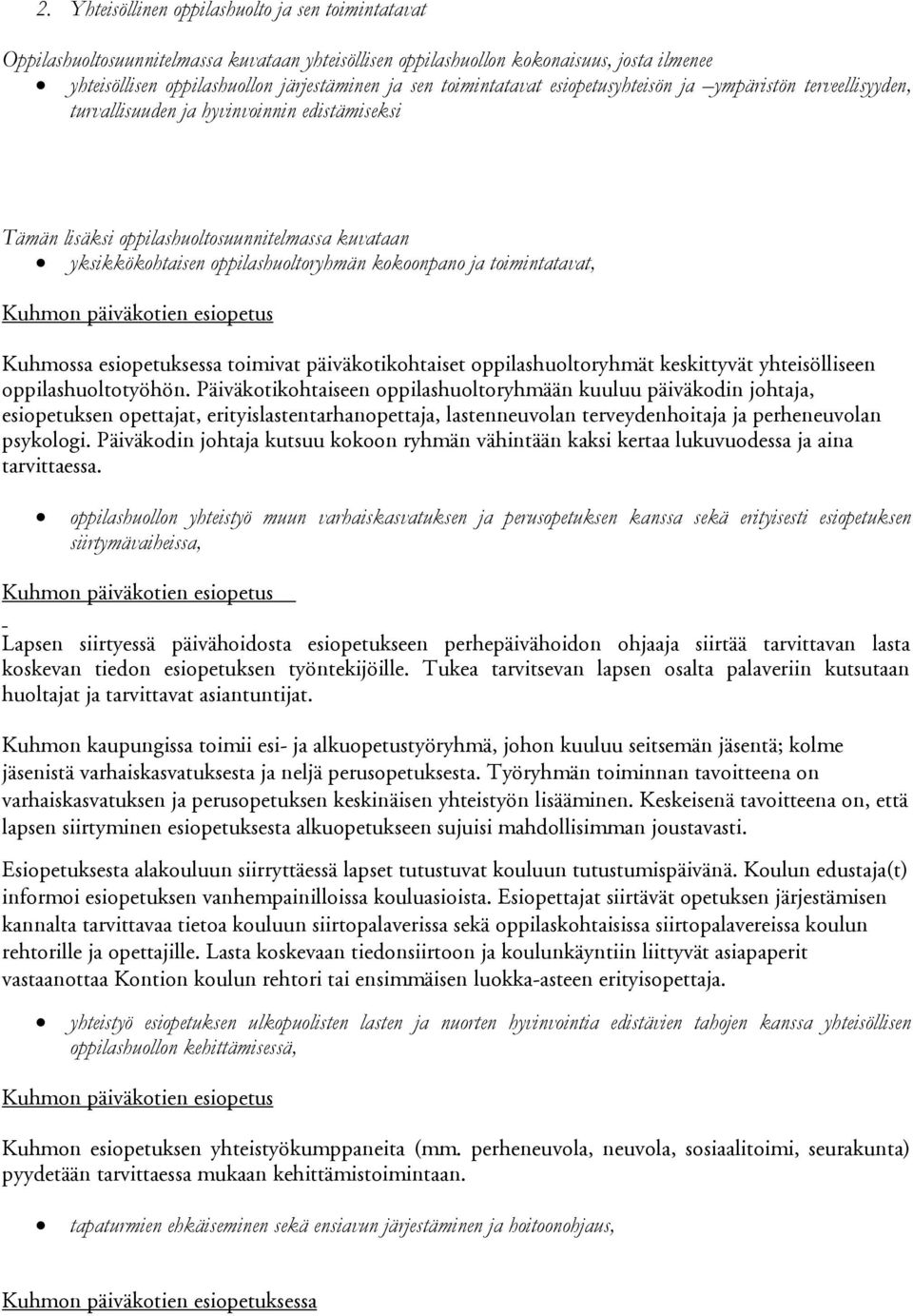 kokoonpano ja toimintatavat, Kuhmossa esiopetuksessa toimivat päiväkotikohtaiset oppilashuoltoryhmät keskittyvät yhteisölliseen oppilashuoltotyöhön.