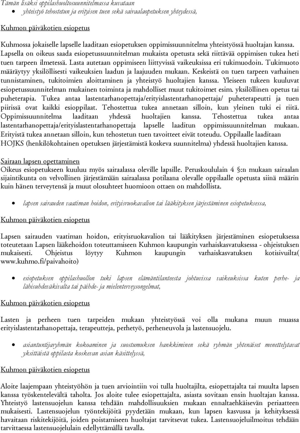 Lasta autetaan oppimiseen liittyvissä vaikeuksissa eri tukimuodoin. Tukimuoto määräytyy yksilöllisesti vaikeuksien laadun ja laajuuden mukaan.