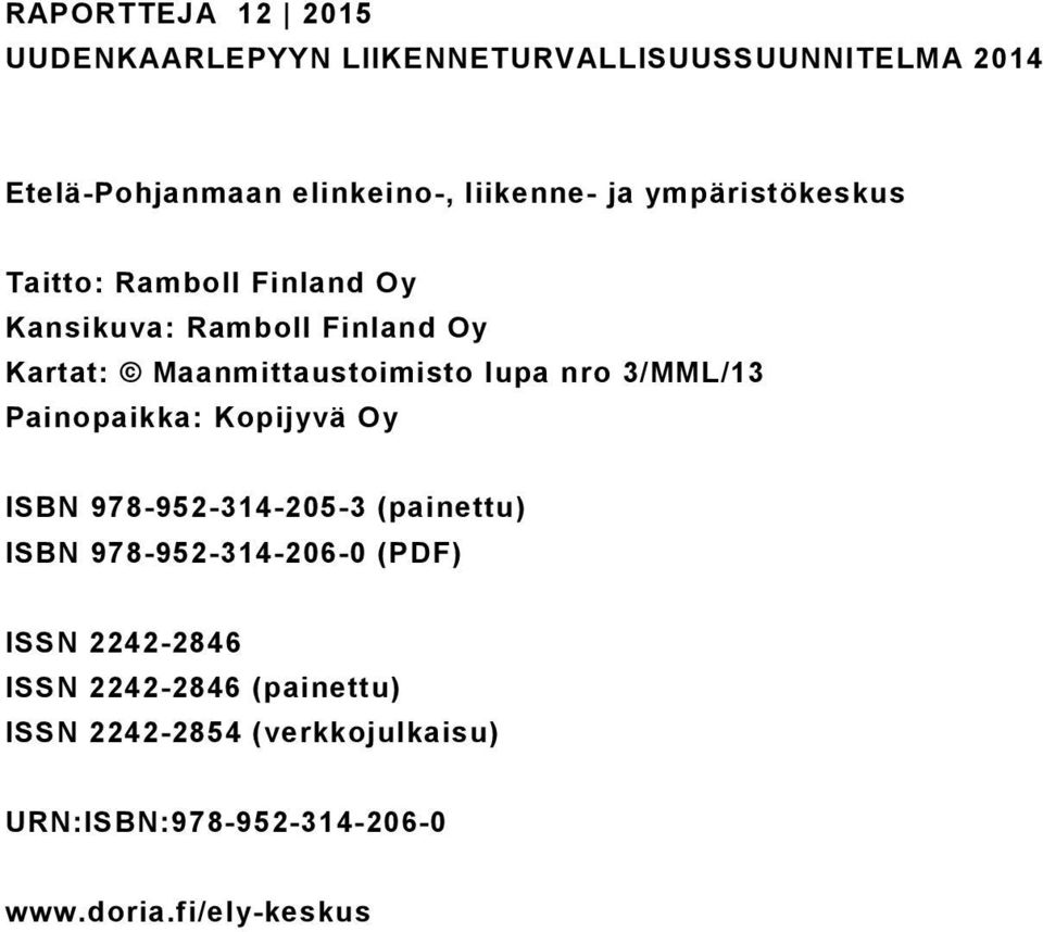 nro 3/MML/13 Painopaikka: Kopijyvä Oy ISBN 978-952-314-205-3 (painettu) ISBN 978-952-314-206-0 (PDF) ISSN