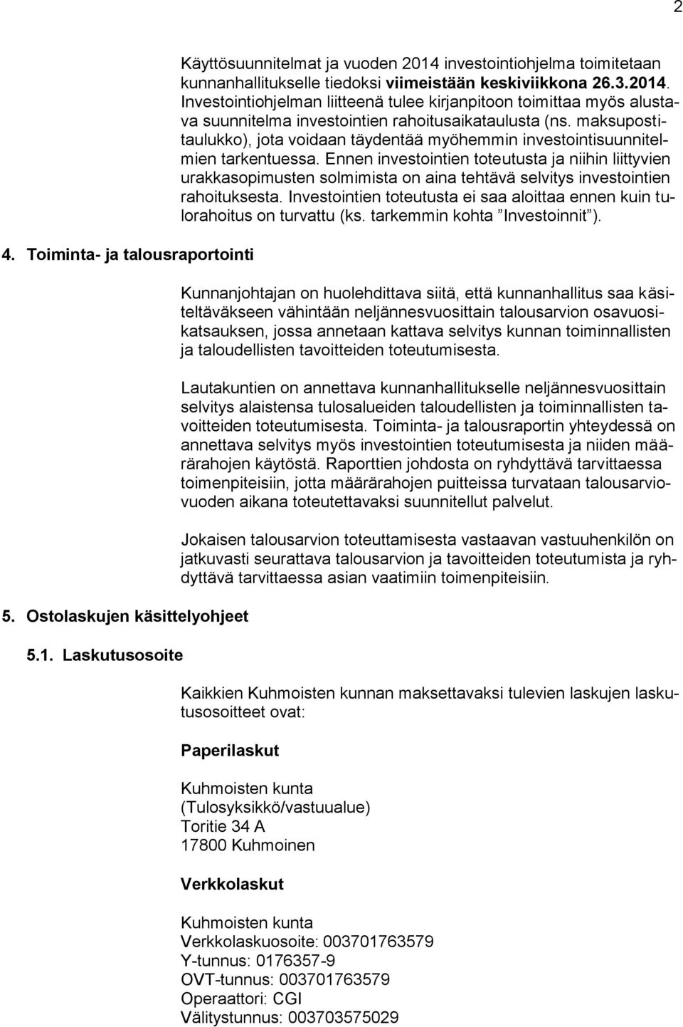 maksupostitaulukko), jota voidaan täydentää myöhemmin investointisuunnitelmien tarkentuessa.