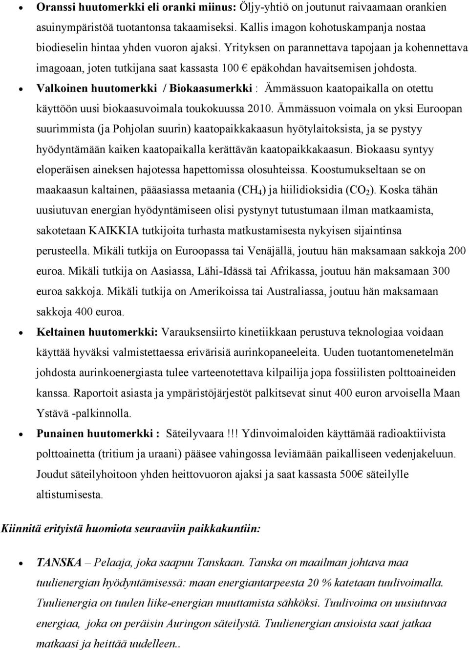 Valkoinen huutomerkki / Biokaasumerkki : Ämmässuon kaatopaikalla on otettu käyttöön uusi biokaasuvoimala toukokuussa 2010.