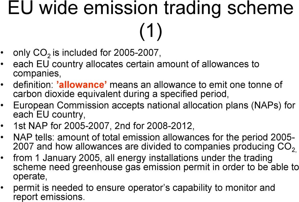 for 2008 2012, NAP tells: amount of total emission allowances for the period 2005 2007 and how allowances are divided to companies producing CO 2, from 1 January 2005, all energy