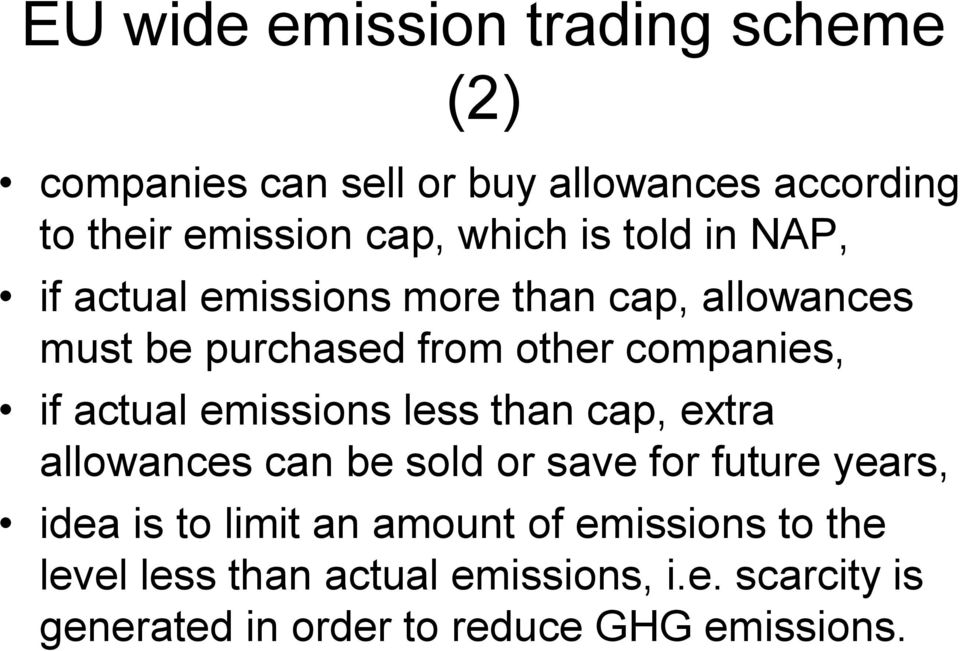 emissions less than cap, extra allowances can be sold or save for future years, idea is to limit an amount of