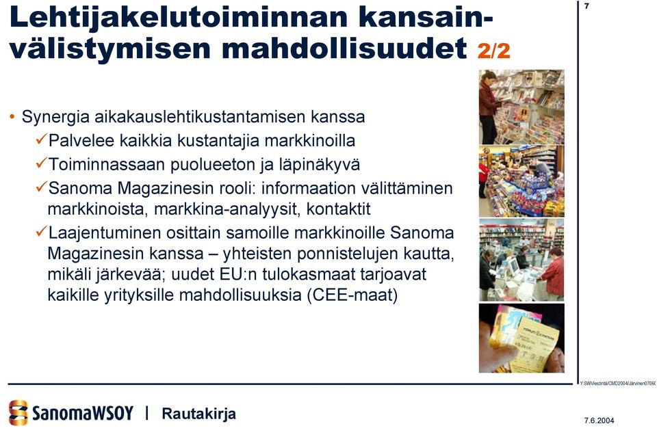 välittäminen markkinoista, markkina-analyysit, kontaktit Laajentuminen osittain samoille markkinoille Sanoma Magazinesin