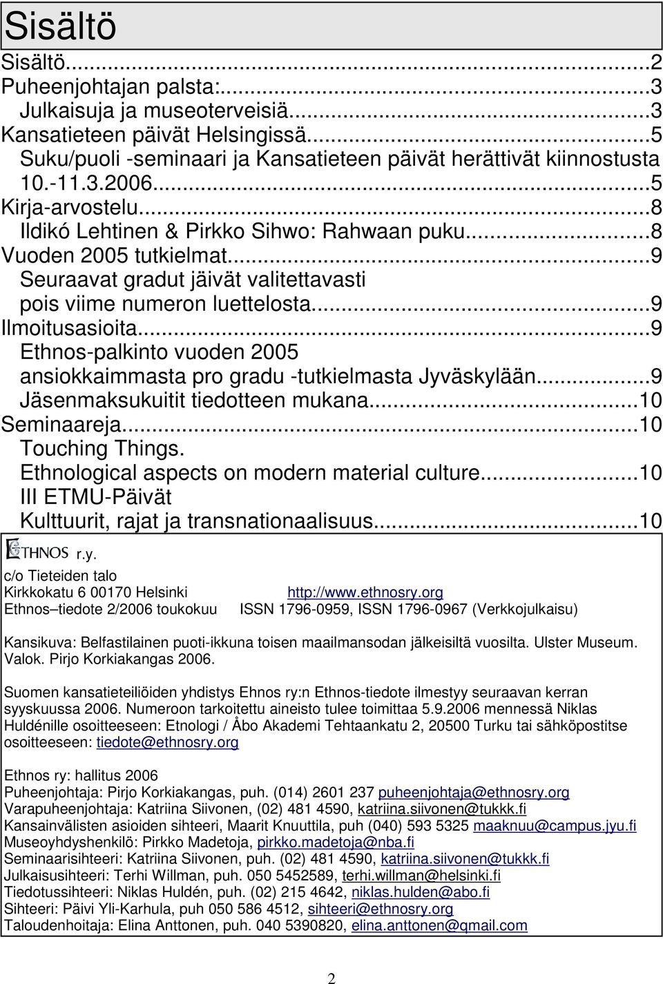 ..9 Ethnos-palkinto vuoden 2005 ansiokkaimmasta pro gradu -tutkielmasta Jyväskylään...9 Jäsenmaksukuitit tiedotteen mukana...10 Seminaareja...10 Touching Things.