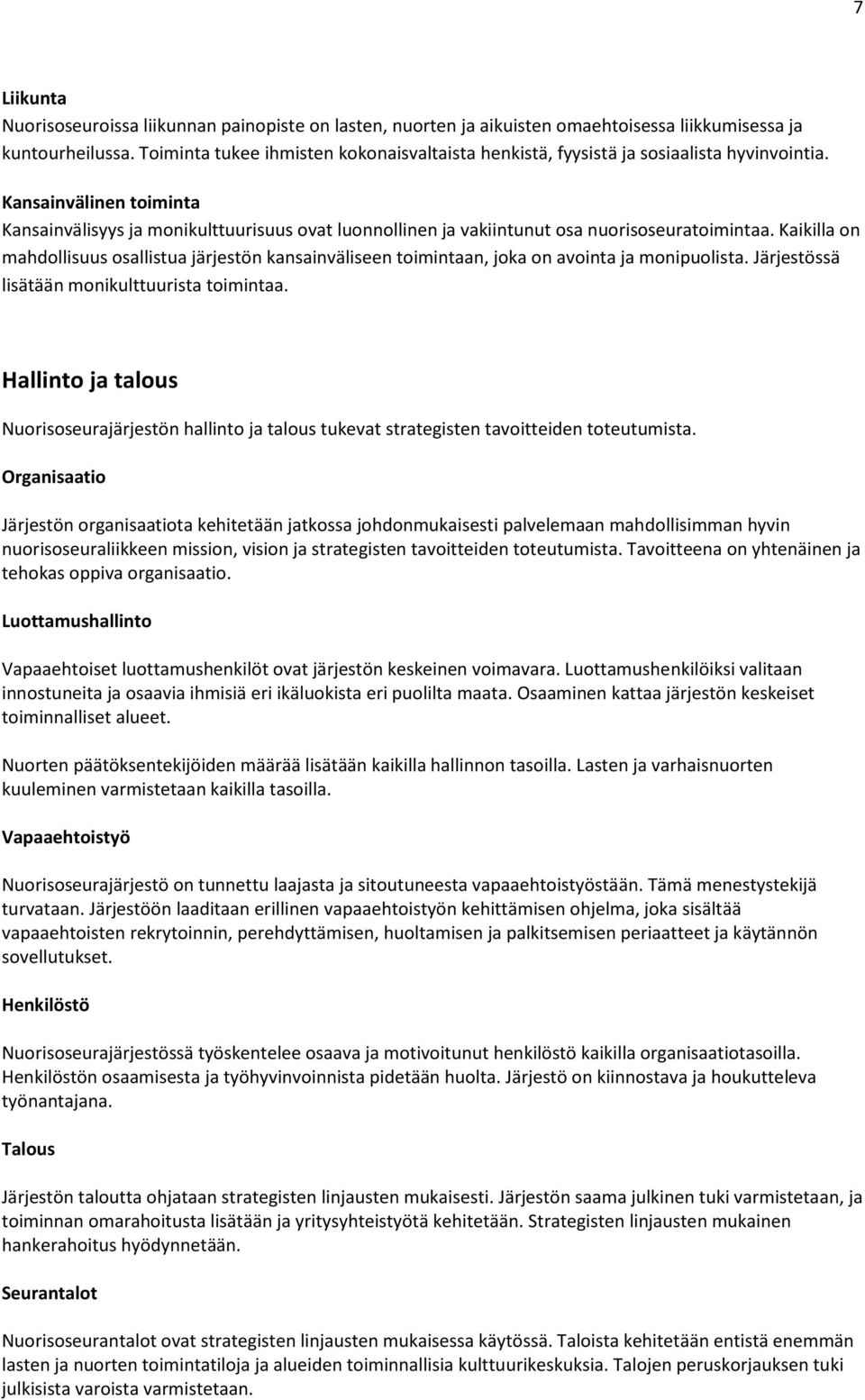 Kansainvälinen toiminta Kansainvälisyys ja monikulttuurisuus ovat luonnollinen ja vakiintunut osa nuorisoseuratoimintaa.