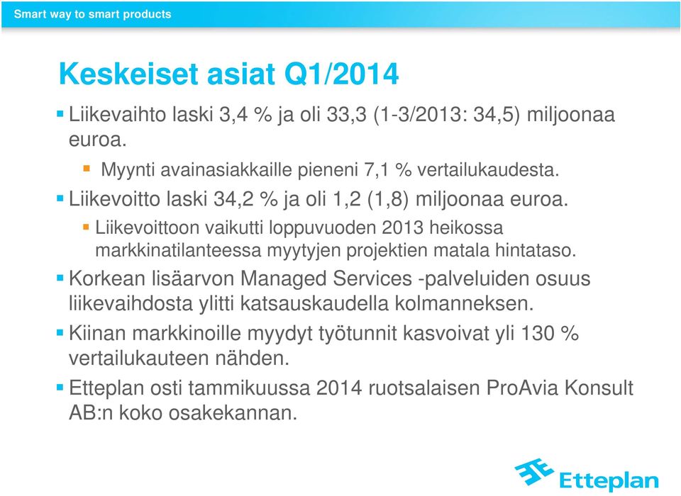 Liikevoittoon vaikutti loppuvuoden 2013 heikossa markkinatilanteessa myytyjen projektien matala hintataso.