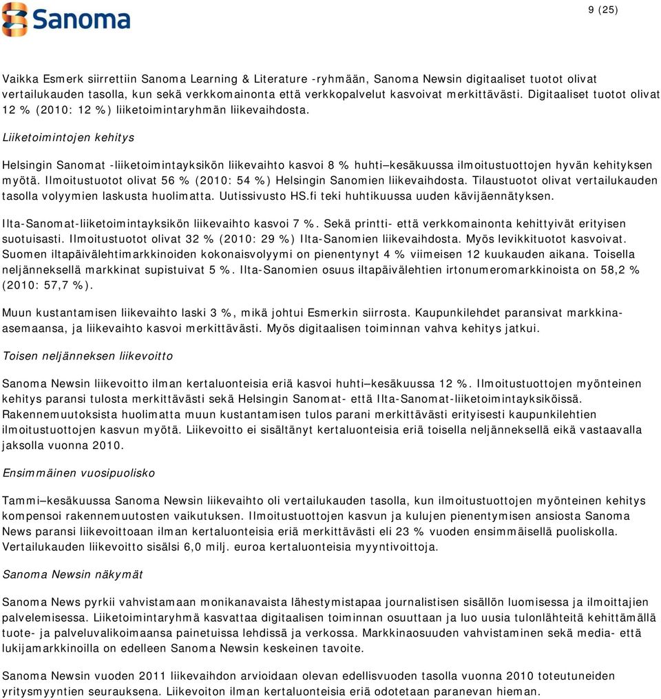Liiketoimintojen kehitys Helsingin Sanomat -liiketoimintayksikön liikevaihto kasvoi 8 % huhti kesäkuussa ilmoitustuottojen hyvän kehityksen myötä.