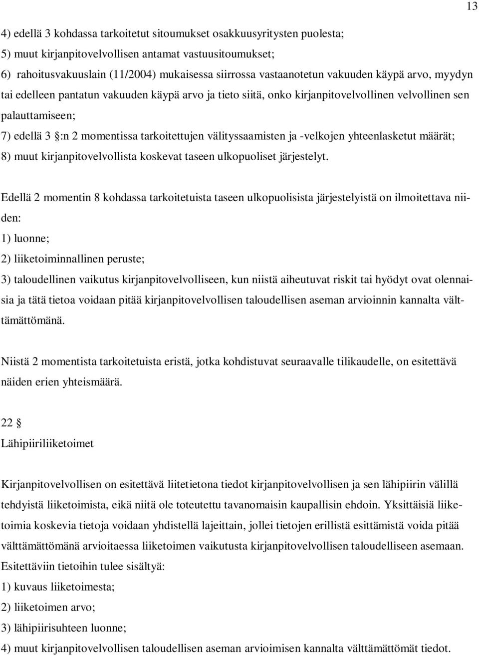 välityssaamisten ja -velkojen yhteenlasketut määrät; 8) muut kirjanpitovelvollista koskevat taseen ulkopuoliset järjestelyt.