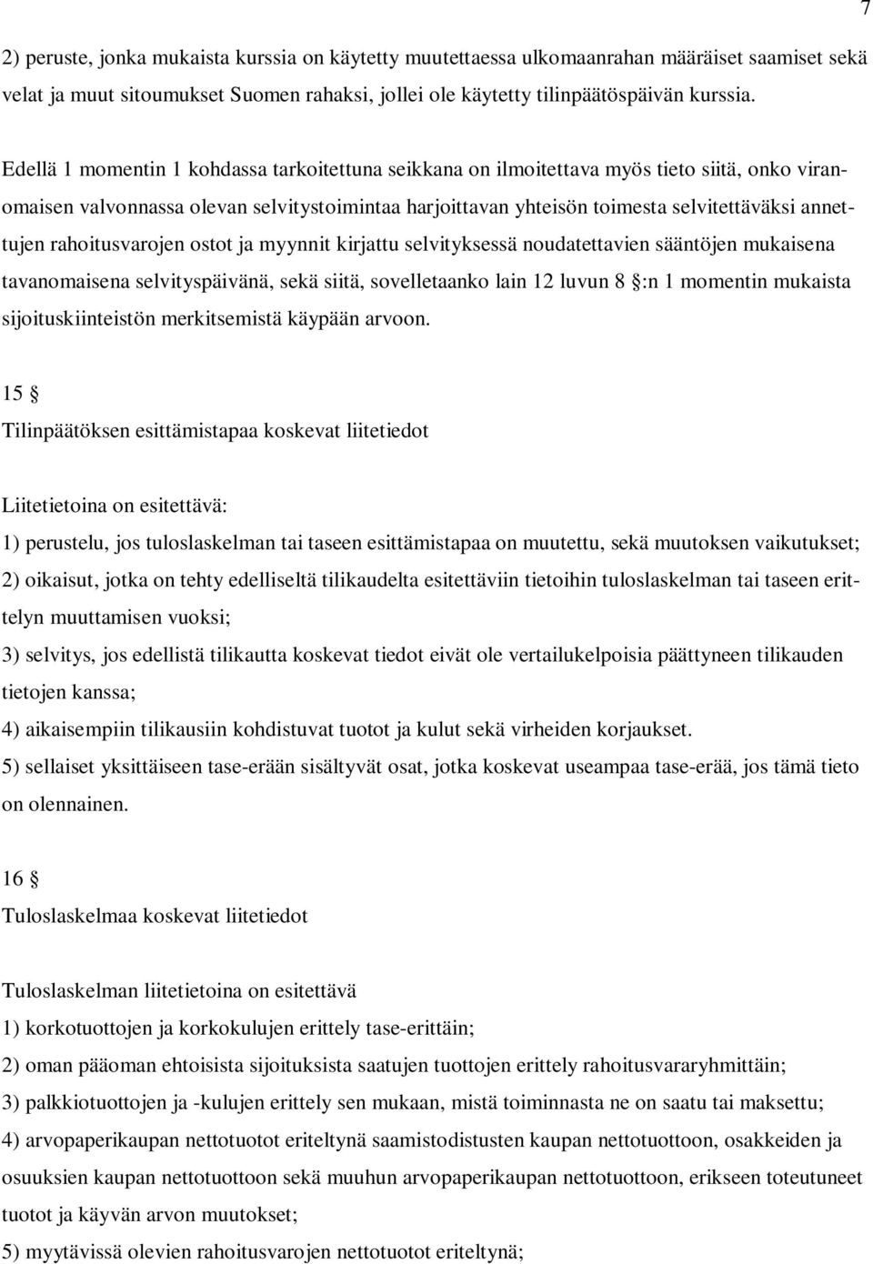 annettujen rahoitusvarojen ostot ja myynnit kirjattu selvityksessä noudatettavien sääntöjen mukaisena tavanomaisena selvityspäivänä, sekä siitä, sovelletaanko lain 12 luvun 8 :n 1 momentin mukaista