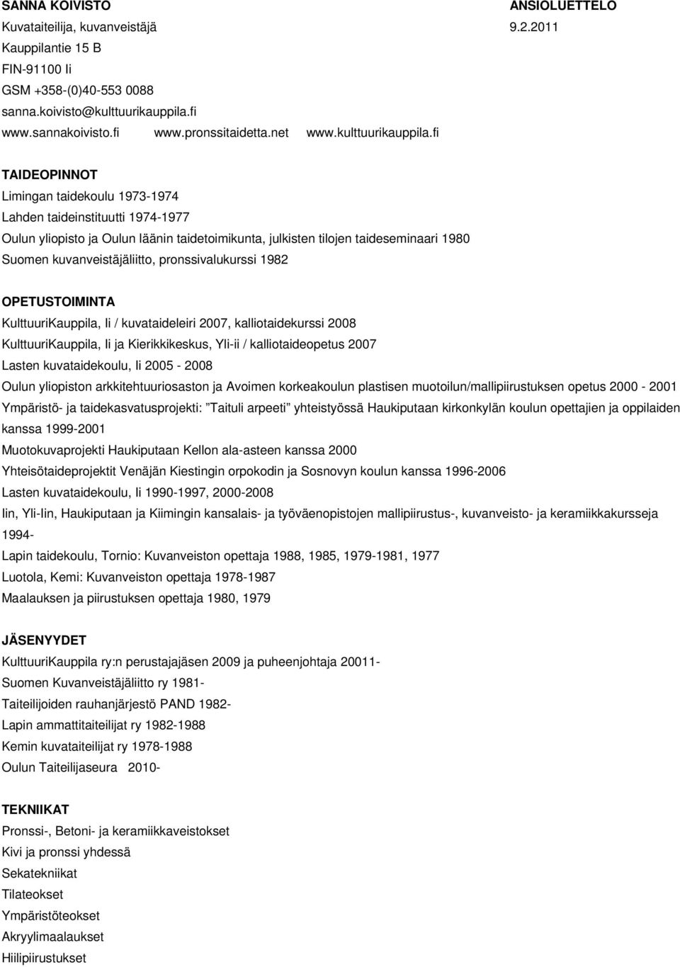 fi TAIDEOPINNOT Limingan taidekoulu 1973-1974 Lahden taideinstituutti 1974-1977 Oulun yliopisto ja Oulun läänin taidetoimikunta, julkisten tilojen taideseminaari 1980 Suomen kuvanveistäjäliitto,