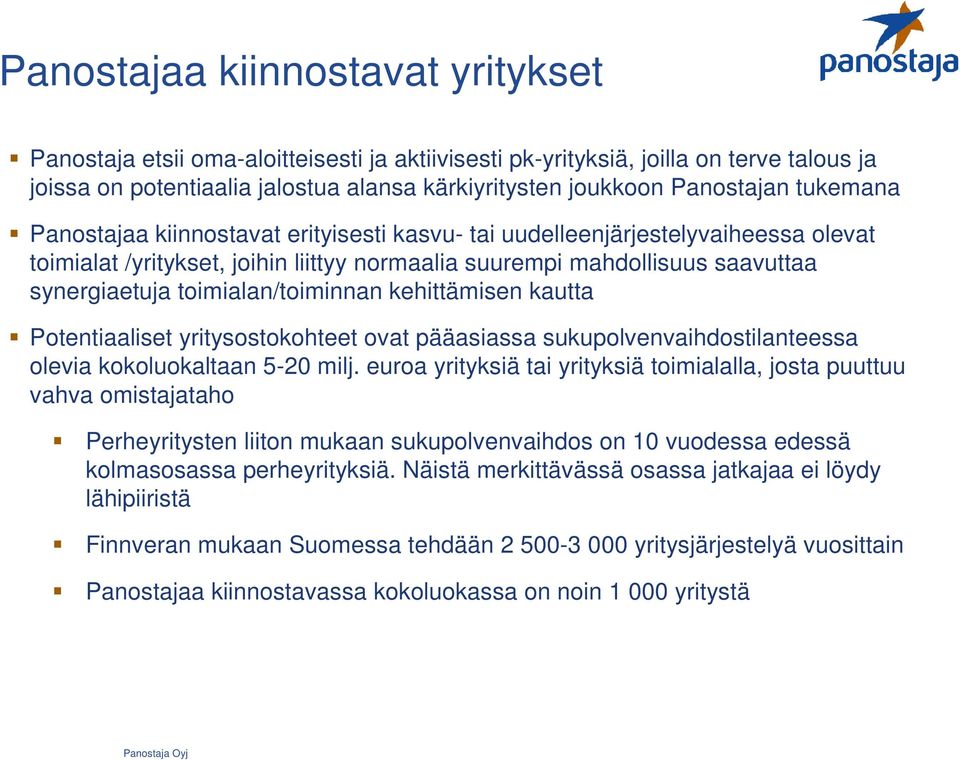 toimialan/toiminnan kehittämisen kautta Potentiaaliset yritysostokohteet ovat pääasiassa sukupolvenvaihdostilanteessa olevia kokoluokaltaan 5-20 milj.